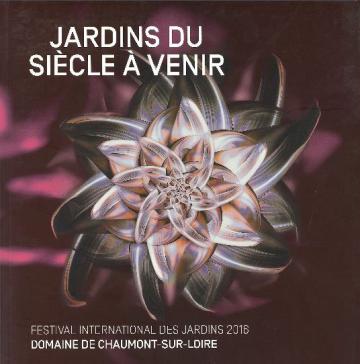 Jardins du siècle à venir Festival international des jardins 2016 Chaumont-sur-Loire